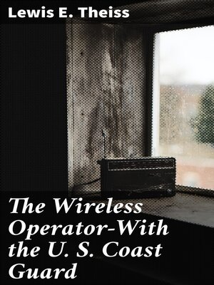 cover image of The Wireless Operator—With the U. S. Coast Guard